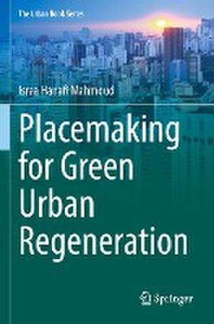 Placemaking for Green Urban Regeneration de Israa Hanafi Mahmoud