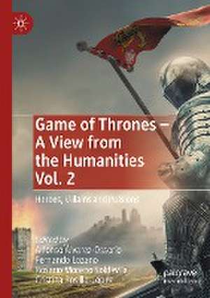 Game of Thrones - A View from the Humanities Vol. 2: Heroes, Villains and Pulsions de Alfonso Álvarez-Ossorio