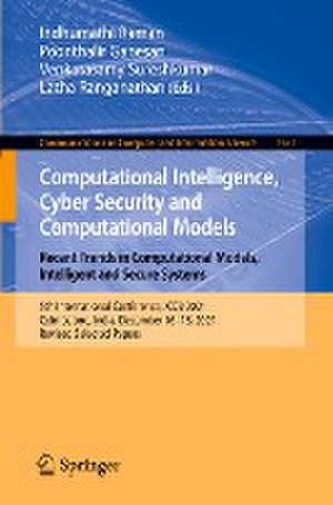 Computational Intelligence, Cyber Security and Computational Models. Recent Trends in Computational Models, Intelligent and Secure Systems: 5th International Conference, ICC3 2021, Coimbatore, India, December 16–18, 2021, Revised Selected Papers de Indhumathi Raman