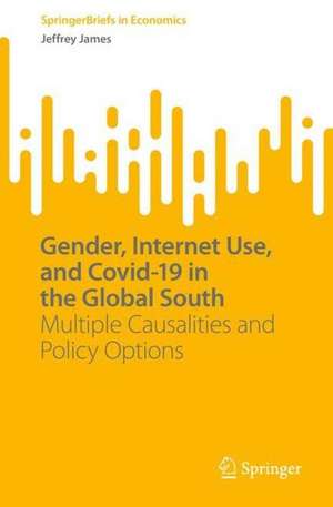 Gender, Internet Use, and Covid-19 in the Global South: Multiple Causalities and Policy Options de Jeffrey James