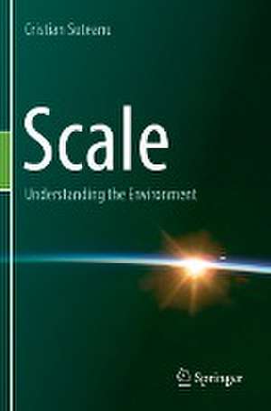 Scale: Understanding the Environment de Cristian Suteanu