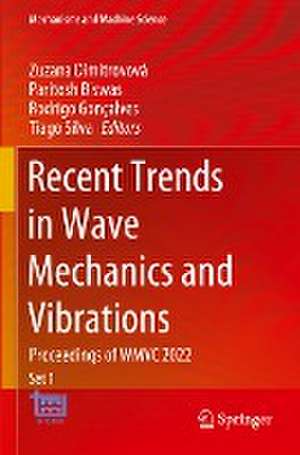 Recent Trends in Wave Mechanics and Vibrations: Proceedings of WMVC 2022 de Zuzana Dimitrovová