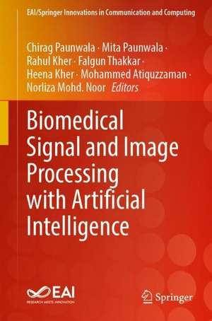 Biomedical Signal and Image Processing with Artificial Intelligence de Chirag Paunwala