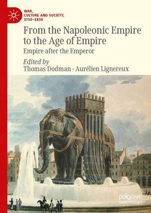 From the Napoleonic Empire to the Age of Empire: Empire after the Emperor de Thomas Dodman