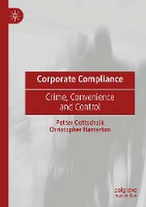 Corporate Compliance: Crime, Convenience and Control de Petter Gottschalk