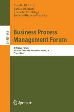 Business Process Management Forum: BPM 2022 Forum, Münster, Germany, September 11–16, 2022, Proceedings de Claudio Di Ciccio