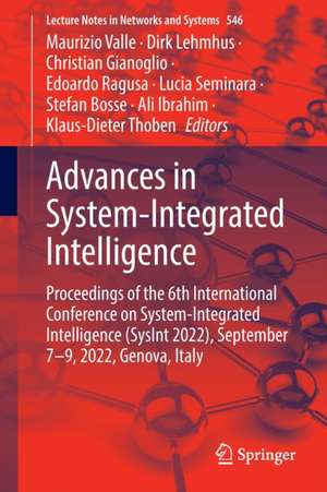 Advances in System-Integrated Intelligence: Proceedings of the 6th International Conference on System-Integrated Intelligence (SysInt 2022), September 7-9, 2022, Genova, Italy de Maurizio Valle