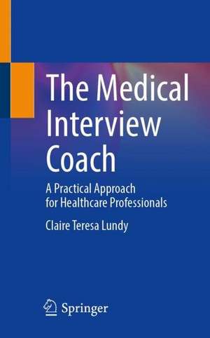 The Medical Interview Coach: A Practical Approach for Healthcare Professionals de Claire Teresa Lundy