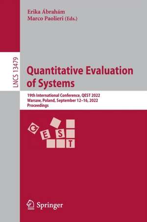 Quantitative Evaluation of Systems: 19th International Conference, QEST 2022, Warsaw, Poland, September 12–16, 2022, Proceedings de Erika Ábrahám