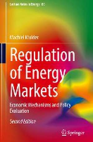 Regulation of Energy Markets: Economic Mechanisms and Policy Evaluation de Machiel Mulder