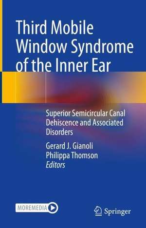 Third Mobile Window Syndrome of the Inner Ear: Superior Semicircular Canal Dehiscence and Associated Disorders de Gerard J. Gianoli