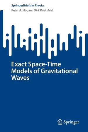 Exact Space-Time Models of Gravitational Waves de Peter A. Hogan