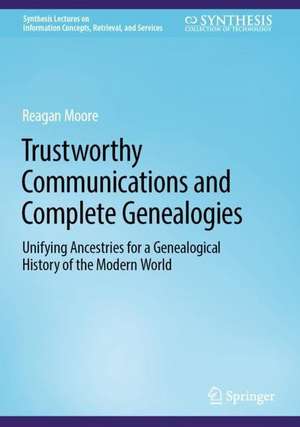 Trustworthy Communications and Complete Genealogies: Unifying Ancestries for a Genealogical History of the Modern World de Reagan W. Moore