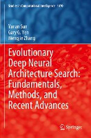 Evolutionary Deep Neural Architecture Search: Fundamentals, Methods, and Recent Advances de Yanan Sun