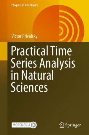 Practical Time Series Analysis in Natural Sciences de Victor Privalsky