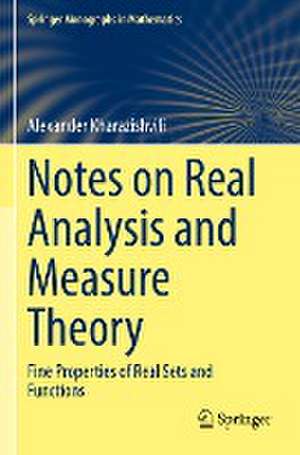 Notes on Real Analysis and Measure Theory: Fine Properties of Real Sets and Functions de Alexander Kharazishvili