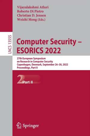 Computer Security – ESORICS 2022: 27th European Symposium on Research in Computer Security, Copenhagen, Denmark, September 26–30, 2022, Proceedings, Part II de Vijayalakshmi Atluri