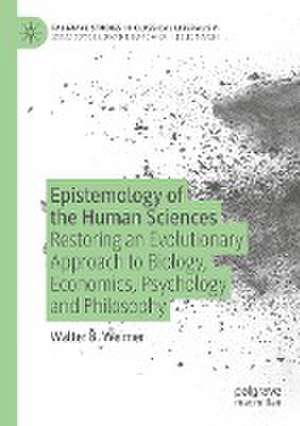 Epistemology of the Human Sciences: Restoring an Evolutionary Approach to Biology, Economics, Psychology and Philosophy de Walter B. Weimer