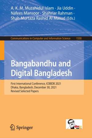 Bangabandhu and Digital Bangladesh: First International Conference, ICBBDB 2021, Dhaka, Bangladesh, December 30, 2021, Revised Selected Papers de A. K. M. Muzahidul Islam