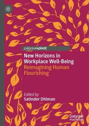 New Horizons in Workplace Well-Being: Reimagining Human Flourishing de Satinder Dhiman