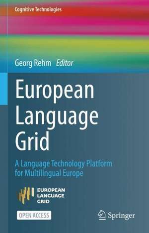 European Language Grid: A Language Technology Platform for Multilingual Europe de Georg Rehm