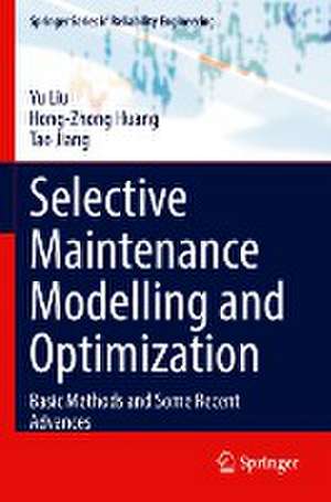 Selective Maintenance Modelling and Optimization: Basic Methods and Some Recent Advances de Yu Liu