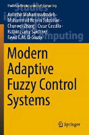 Modern Adaptive Fuzzy Control Systems de Ardashir Mohammadzadeh