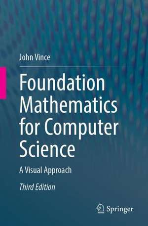 Foundation Mathematics for Computer Science: A Visual Approach de John Vince