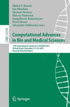 Computational Advances in Bio and Medical Sciences: 11th International Conference, ICCABS 2021, Virtual Event, December 16–18, 2021, Revised Selected Papers de Mukul S. Bansal