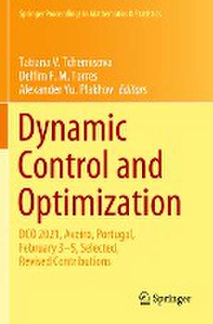 Dynamic Control and Optimization: DCO 2021, Aveiro, Portugal, February 3–5, Selected, Revised Contributions de Tatiana V. Tchemisova