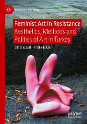 Feminist Art in Resistance: Aesthetics, Methods and Politics of Art in Turkey de Elif Dastarlı