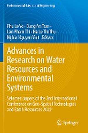 Advances in Research on Water Resources and Environmental Systems: Selected papers of the 2nd International Conference on Geo-Spatial Technologies and Earth Resources 2022 de Phu Le Vo