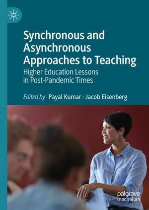 Synchronous and Asynchronous Approaches to Teaching: Higher Education Lessons in Post-Pandemic Times de Payal Kumar