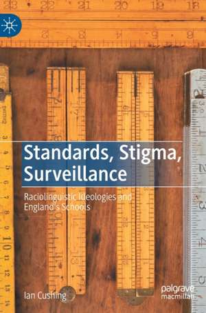 Standards, Stigma, Surveillance: Raciolinguistic Ideologies and England’s Schools de Ian Cushing