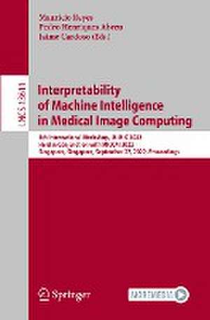 Interpretability of Machine Intelligence in Medical Image Computing: 5th International Workshop, iMIMIC 2022, Held in Conjunction with MICCAI 2022, Singapore, Singapore, September 22, 2022, Proceedings de Mauricio Reyes