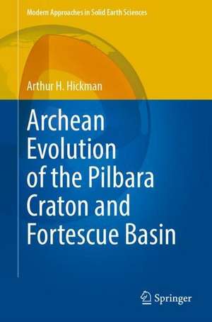 Archean Evolution of the Pilbara Craton and Fortescue Basin de Arthur H. Hickman