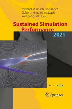Sustained Simulation Performance 2021: Proceedings of the Joint Workshop on Sustained Simulation Performance, University of Stuttgart (HLRS) and Tohoku University, 2021 de Michael M. Resch