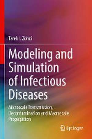 Modeling and Simulation of Infectious Diseases: Microscale Transmission, Decontamination and Macroscale Propagation de Tarek I. Zohdi