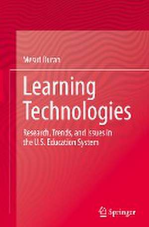 Learning Technologies: Research, Trends, and Issues in the U.S. Education System de Mesut Duran