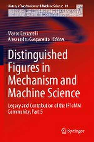 Distinguished Figures in Mechanism and Machine Science: Legacy and Contribution of the IFToMM Community, Part 5 de Marco Ceccarelli