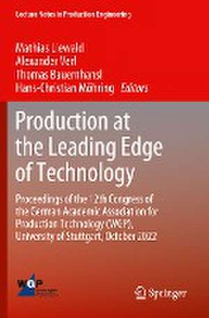 Production at the Leading Edge of Technology: Proceedings of the 12th Congress of the German Academic Association for Production Technology (WGP), University of Stuttgart, October 2022 de Mathias Liewald