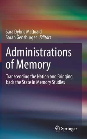Administrations of Memory: Transcending the Nation and Bringing back the State in Memory Studies de Sara Dybris McQuaid
