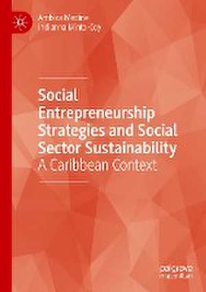 Social Entrepreneurship Strategies and Social Sector Sustainability: A Caribbean Context de Ambica Medine