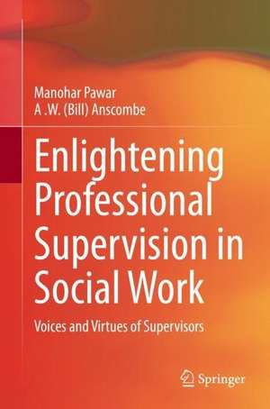 Enlightening Professional Supervision in Social Work: Voices and Virtues of Supervisors de Manohar Pawar