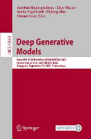 Deep Generative Models: Second MICCAI Workshop, DGM4MICCAI 2022, Held in Conjunction with MICCAI 2022, Singapore, September 22, 2022, Proceedings de Anirban Mukhopadhyay