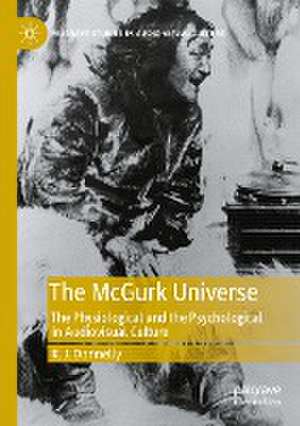 The McGurk Universe: The Physiological and the Psychological in Audiovisual Culture de K.J. Donnelly