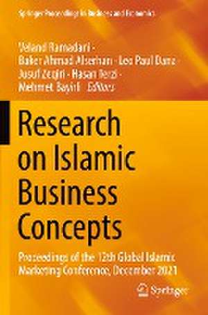 Research on Islamic Business Concepts: Proceedings of the 12th Global Islamic Marketing Conference, December 2021 de Veland Ramadani