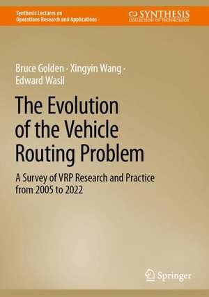 The Evolution of the Vehicle Routing Problem: A Survey of VRP Research and Practice from 2005 to 2022 de Bruce Golden