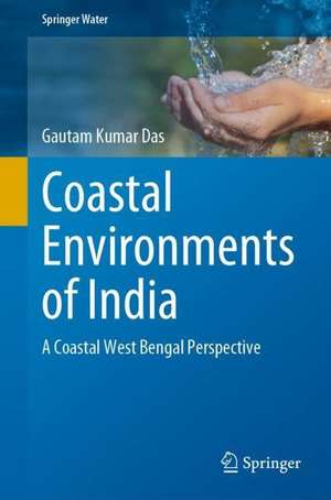 Coastal Environments of India: A Coastal West Bengal Perspective de Gautam Kumar Das