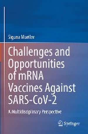 Challenges and Opportunities of mRNA Vaccines Against SARS-CoV-2: A Multidisciplinary Perspective de Siguna Mueller